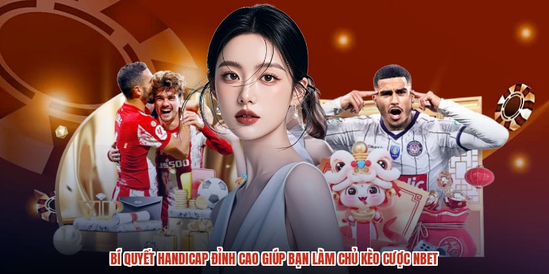 Bí Quyết Handicap Đỉnh Cao Giúp Bạn Làm Chủ Kèo Cược NBET