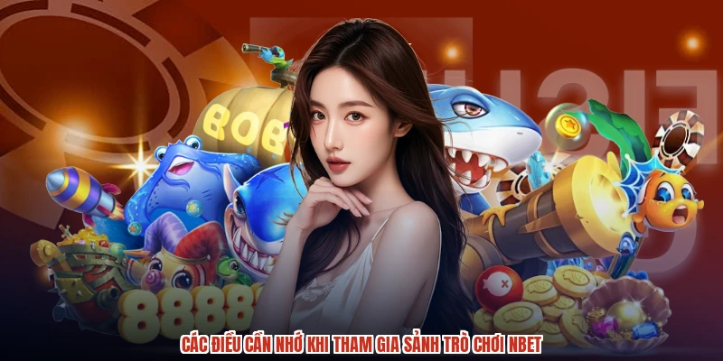 Các điều cần nhớ khi tham gia sảnh trò chơi NBET