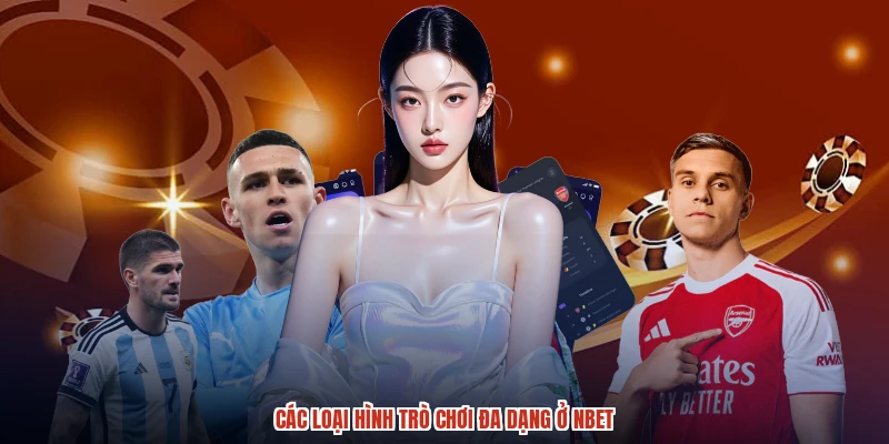 Các loại hình trò chơi đa dạng ở NBET