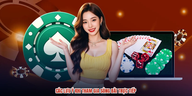 Các lưu ý khi tham gia sòng bài trực tiếp