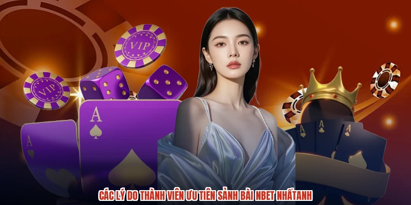 Các lý do thành viên ưu tiên sảnh bài NBET nhấtanh