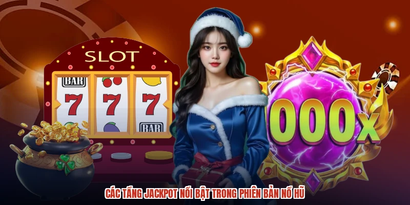 Các tầng jackpot nổi bật trong phiên bản nổ hũ