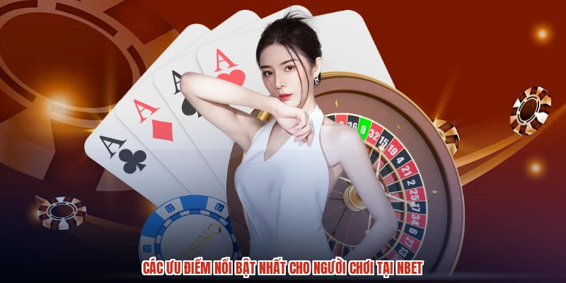 Các ưu điểm nổi bật nhất cho người chơi tại NBET