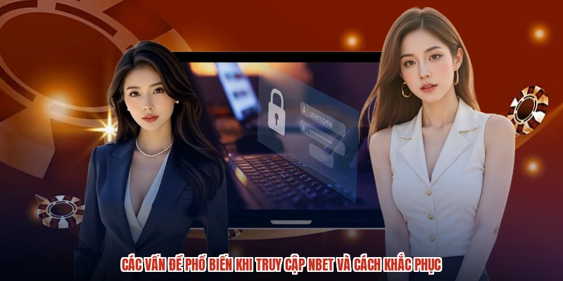 Các vấn đề phổ biến khi truy cập NBET và cách khắc phục