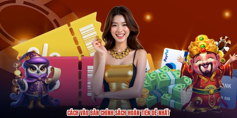 Cách vào bàn chính sách hoàn tiền dễ nhất