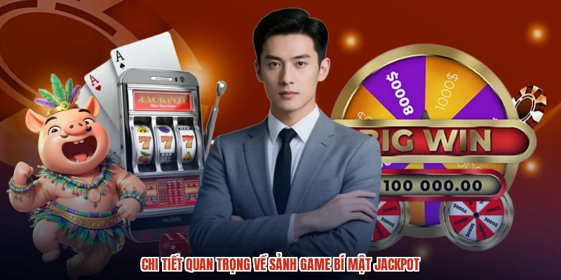 Chi tiết quan trọng về sảnh game bí mật jackpot
