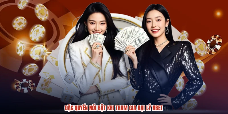 Đặc quyền nổi bật khi tham gia đại lý NBET