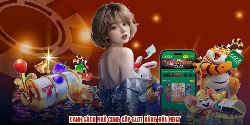 Danh sách nhà cung cấp slot hàng đầu NBET