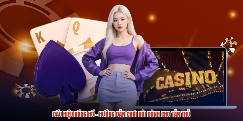 Dấu Hiệu Rồng Hổ - Hướng Dẫn Chơi Bài Dành Cho Tân Thủ