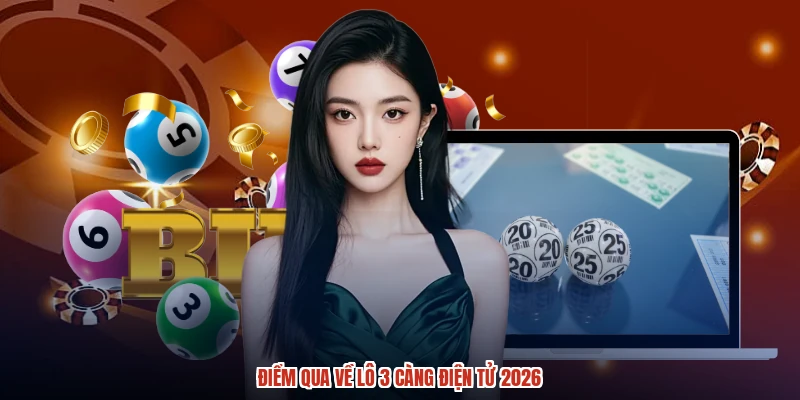 Điểm qua về lô 3 càng điện tử 2026