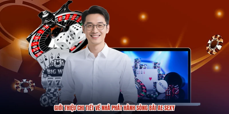 Giới thiệu chi tiết về nhà phát hành sòng bài AE sexy
