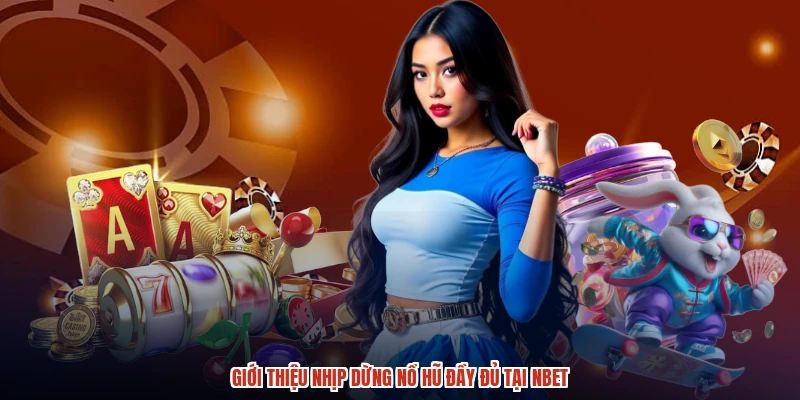 Giới thiệu nhịp dừng nổ hũ đầy đủ tại NBET