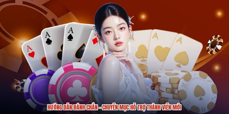 Hướng Dẫn Đánh Chắn - Chuyên Mục Hỗ Trợ Thành Viên Mới