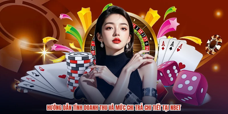 Hướng dẫn tính doanh thu và mức chi trả chi tiết tại NBET