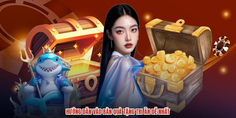 Hướng dẫn vào bàn quà tặng tri ân dễ nhất