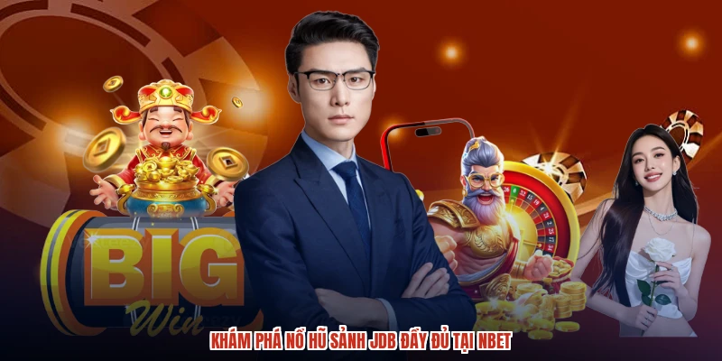 Khám phá nổ hũ sảnh JDB đầy đủ tại NBET