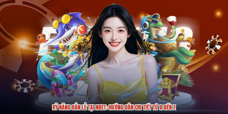 Kỹ Năng Bắn Lẻ Tại NBET: Hướng Dẫn Chi Tiết Từ A Đến Z
