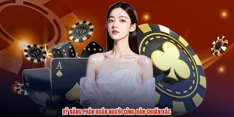 Kỹ năng phán đoán người cùng bàn chuẩn xác