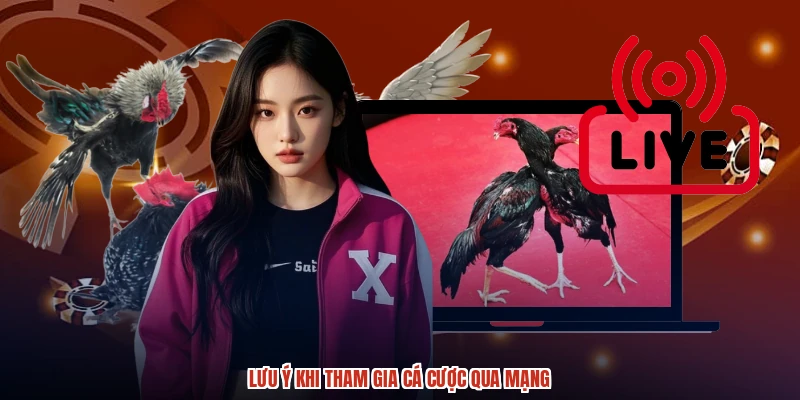 Lưu ý khi tham gia cá cược qua mạng