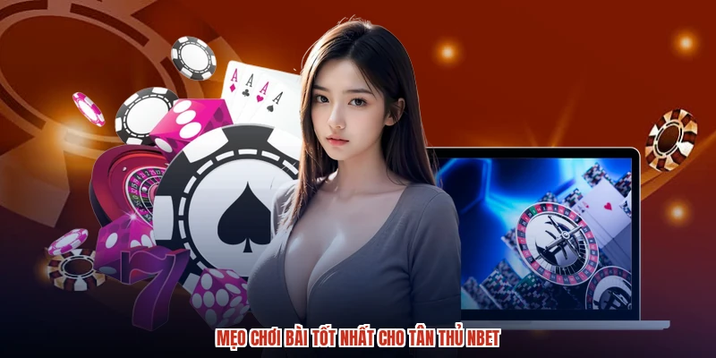 Mẹo chơi bài tốt nhất cho tân thủ NBET