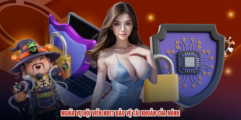 Nghĩa vụ hội viên NBET bảo vệ tài khoản của mình