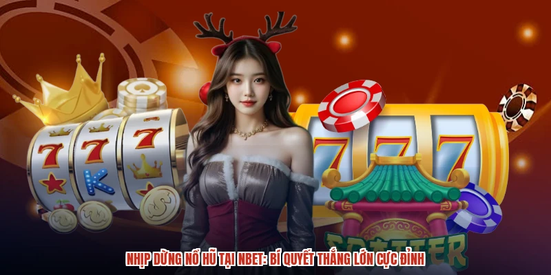 Nhịp Dừng Nổ Hũ Tại NBET: Bí Quyết Thắng Lớn Cực Đỉnh