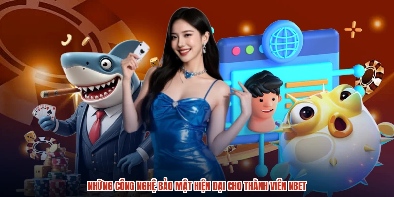 Những công nghệ bảo mật hiện đại cho thành viên NBET