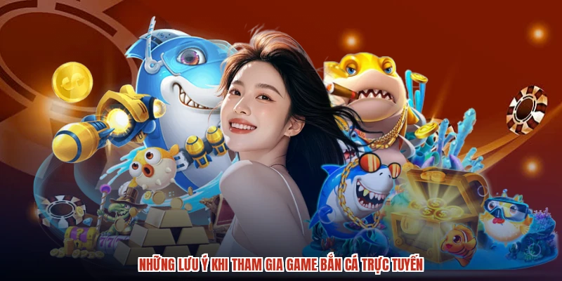 Những lưu ý khi tham gia game bắn cá trực tuyến