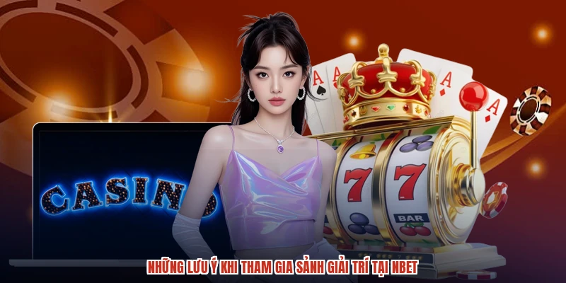 Những lưu ý khi tham gia sảnh giải trí tại NBET