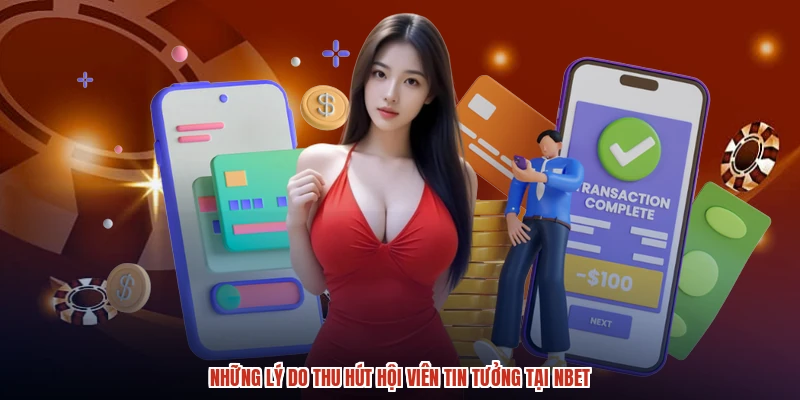 Những lý do thu hút hội viên tin tưởng tại NBET
