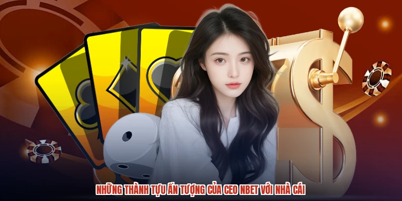 Những thành tựu ấn tượng của CEO NBET với nhà cái