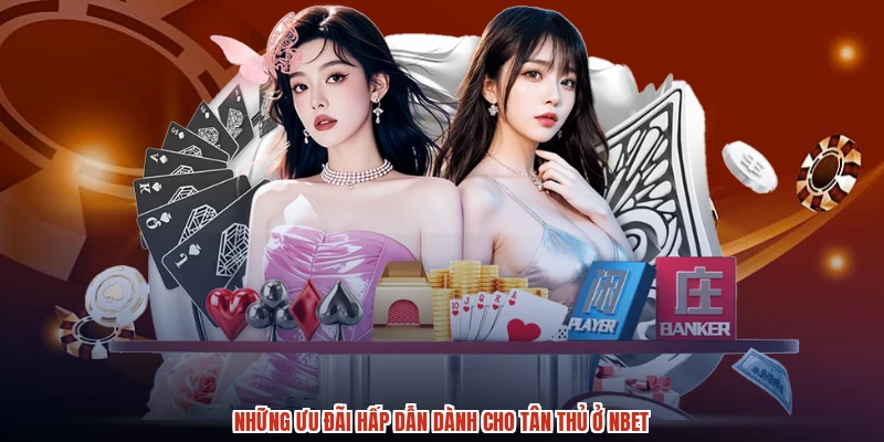 Những ưu đãi hấp dẫn dành cho tân thủ ở NBET