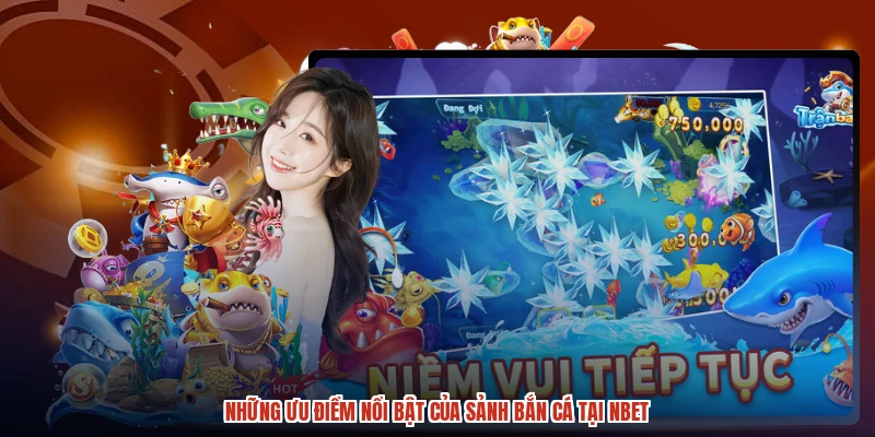 Những ưu điểm nổi bật của sảnh bắn cá tại NBET