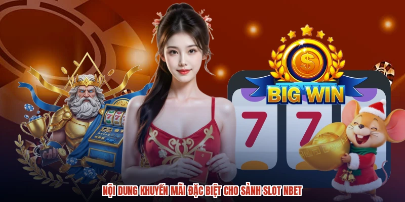 Nội dung khuyến mãi đặc biệt cho sảnh slot NBET