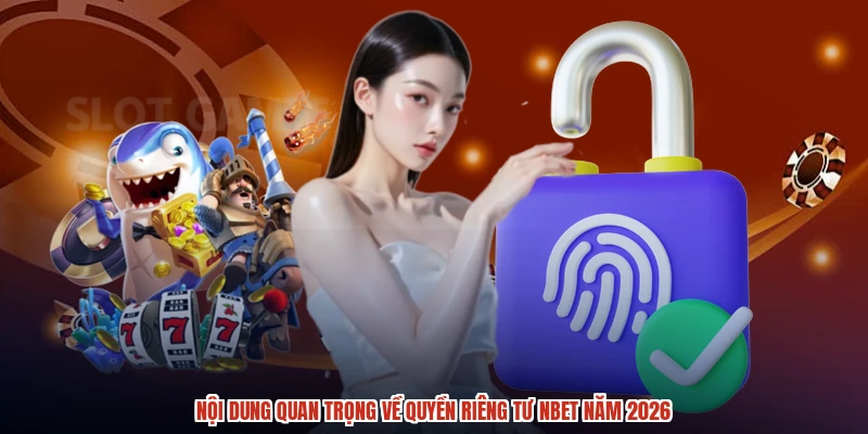 Nội dung quan trọng về quyền riêng tư NBET năm 2026