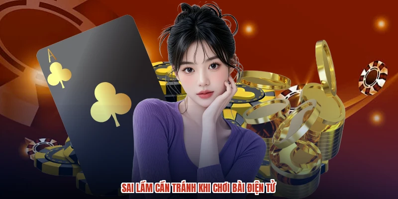 Sai lầm cần tránh khi chơi bài điện tử