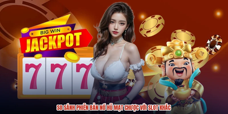 So sánh phiên bản nổ hũ mạt chược với slot khác