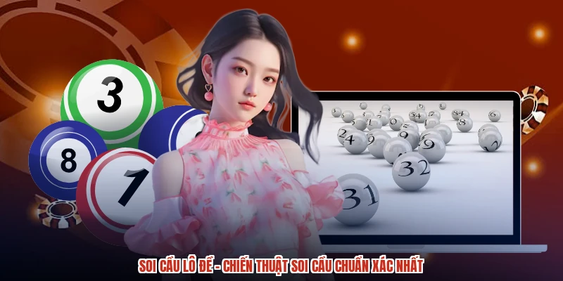 Soi Cầu Lô Đề - Chiến Thuật Soi Cầu Chuẩn Xác Nhất