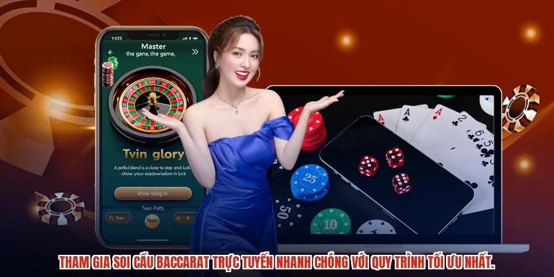 Tham gia soi cầu baccarat trực tuyến nhanh chóng với quy trình tối ưu nhất.