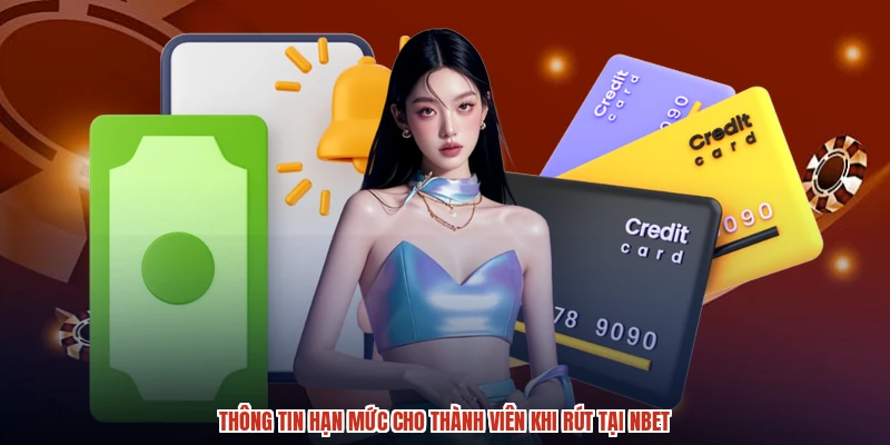 Thông tin hạn mức cho thành viên khi rút tại NBET