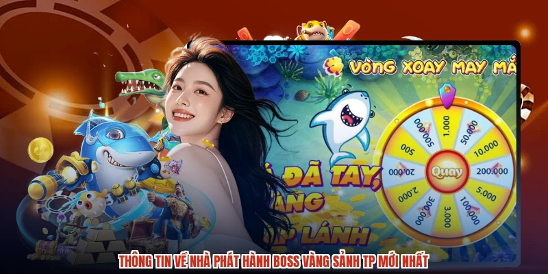Thông tin về nhà phát hành boss vàng sảnh TP mới nhất