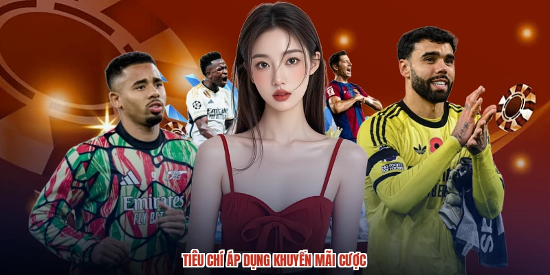 Tiêu chí áp dụng khuyến mãi cược