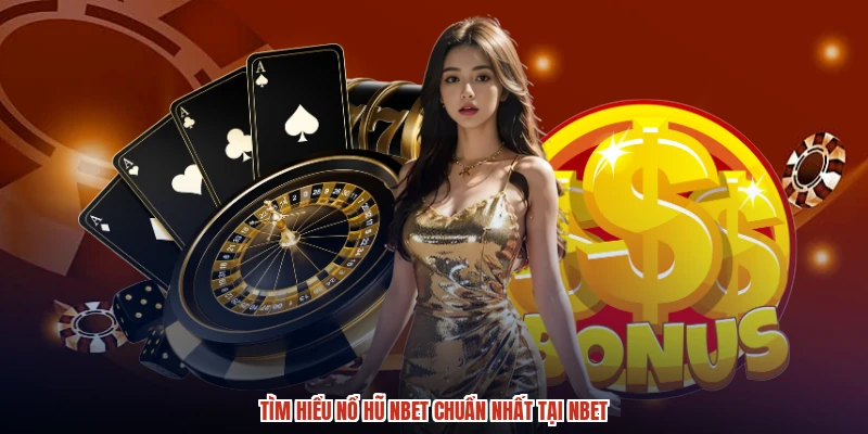 Tìm hiểu nổ hũ NBET chuẩn nhất tại NBET