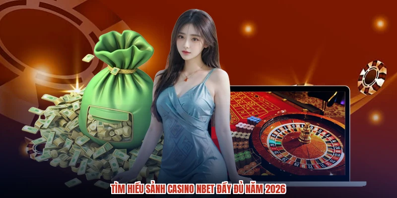 Tìm hiểu sảnh casino NBET đầy đủ năm 2026
