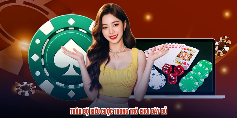 Toàn bộ kiểu cược trong trò chơi đầy đủ