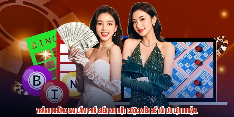 Tránh những sai lầm phổ biến khi đặt cược xiên để tối ưu lợi nhuận.
